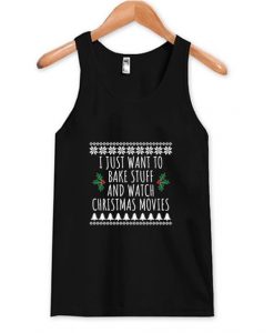 I Just Want To Bake Stuff And Watch Christmas Movies Tank Top DAP