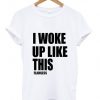 Bad Unisex Sweatshirts DAPI woke up like this flawless T shirt DAP