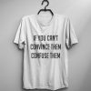 If you can't convince them confuse them funny tshirt DAP