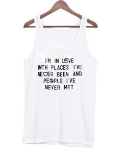 I'm in Love With Places I've Never Been Quote Tanktop DAP