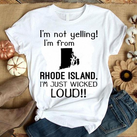 I'm not yelling i'm from Rhode isandTshirtDAP