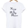 Bad Unisex Sweatshirts DAPKeep It Pretty Please Tshirt DAP