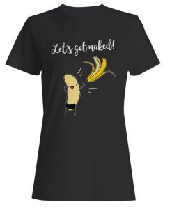 Let's Get Naked Woman's T-Shirt DAP