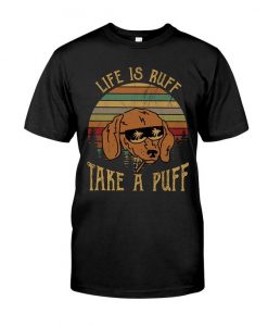 Life Is Ruff Take A Puff Tshirt DAP