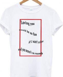 Loving you could be so fun t-shirt DAP