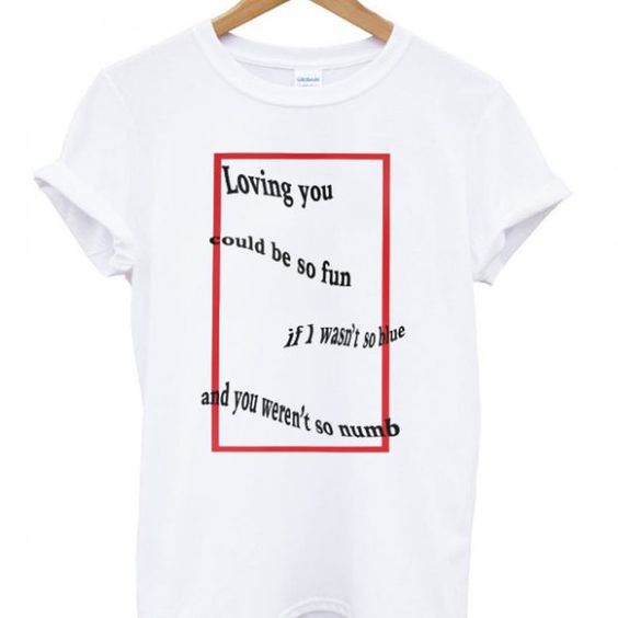 Loving you could be so fun t-shirt DAP