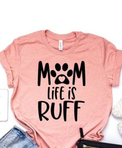 MOMLIFE IS RUFF Tshirt DAP