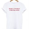 Make a woman cum for once T-shirt DAP