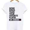 More rings than your favorite player air jordan tshirt DAP