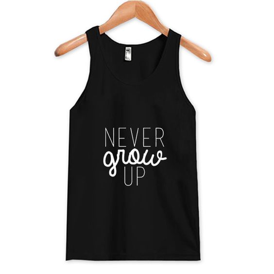 Never Grow Up Tank Top DAP