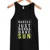 Nurses Just Wanna Have Sun Tanktop DAP