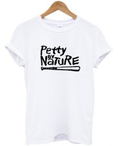 Petty by nature t-shirt DAP