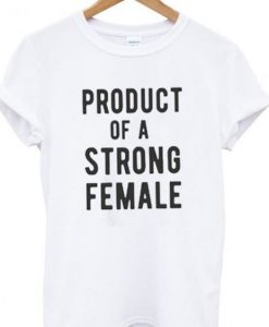 Product of a strong female t-shirt DAP