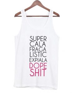 Super Cali Fragi Listic Expiali Dope Shit Tank Top DAP