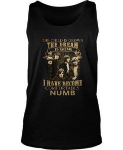 The Child Is Grown The Dream Is Gone I Have Become Comfortably Numb Tank Top DAP