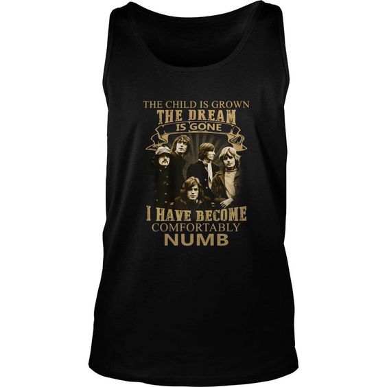 The Child Is Grown The Dream Is Gone I Have Become Comfortably Numb Tank Top DAP