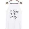 To Love is To Destroy Tanktop DAP