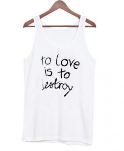 To Love is To Destroy Tanktop DAP