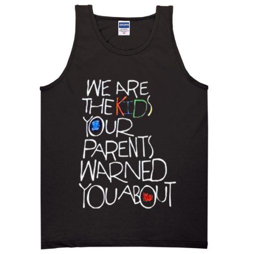 We Are The Kids Your Parent Warned Tanktop DAP