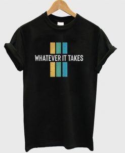 Whatever It Takes T-Shirt DAP