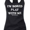 Women's I'm Bored Play With Me Tank Top DAP