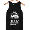 Yes i am a girl yes this is my Jeep Tank top DAP