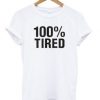 100 % Tired T Shirt DAP