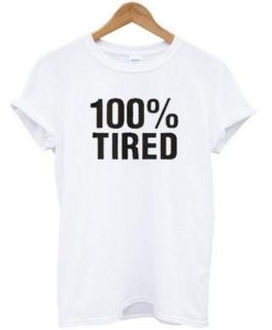 100 % Tired T Shirt DAP