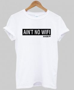 Ain't No Wifi T ShirtDAP