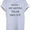 Aww My Middle Finger Likes You Cool Funny White Weiß Men Women Damen Herren Unisex Top T-shirtDAP