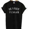 Be A Nice Human T-ShirtDAP