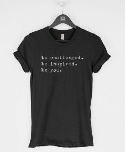 Be Challenged Be Inspired T-ShirtDAP