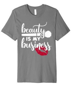 Beauty Is My business Makeup Artist T ShirtDAP