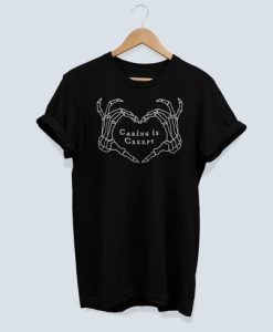 Caring is Creepy t shirt DAP