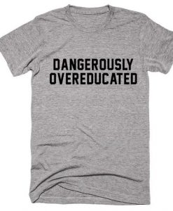 Dangerously Overeducated Graduation T-Shirt DAP