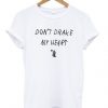 Dont Drake My Heart T-shirtDAP