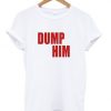 Dump him t-shirt DAP