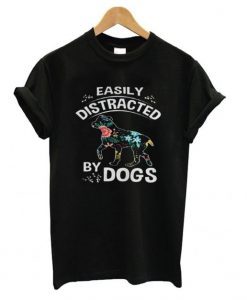 Easily Distracted By Dogs T shirtDAP