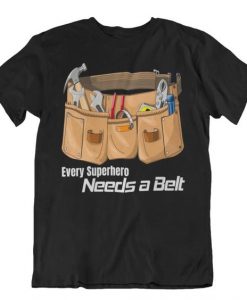 Every superhero needs a belt t shirt DAP