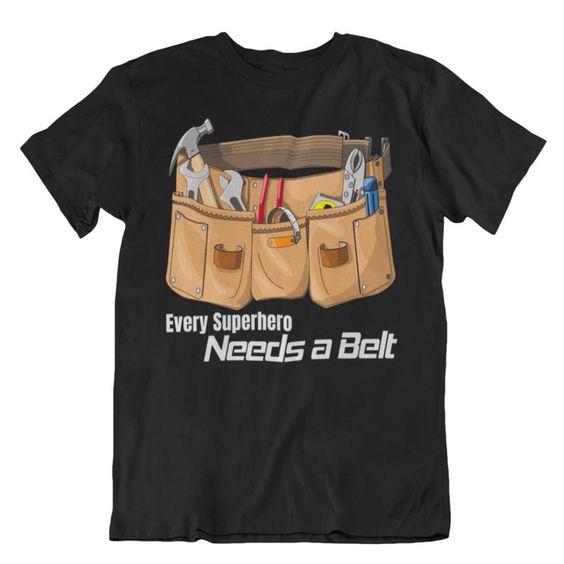 Every superhero needs a belt t shirt DAP