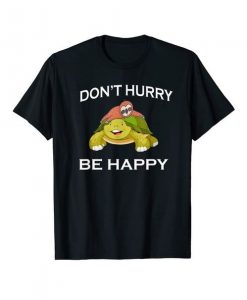 Funny Gift Don't Hurry Be Happy Sloth Riding Turtle T-ShirtDAP