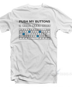 Get It Now Push My Buttons T-Shirt DAP