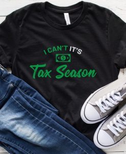 I Can't It's Tax Season T-Shirt, DAP
