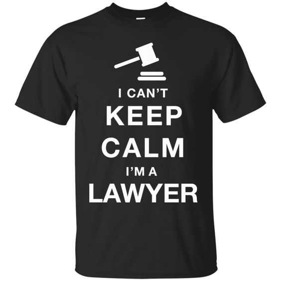 I Can’t Keep Calm, I’m A Lawyer T-ShirtDAP