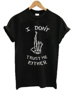I Don't Trust Me Either Skeleton T-shirtDAP