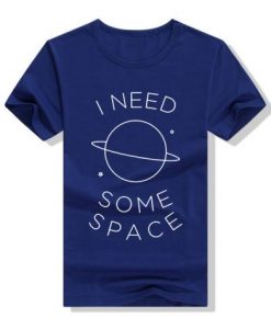 I NEED SOME SPACE Tshirt DAP