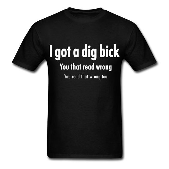 I got a dig bick Men's T-Shirt DAP