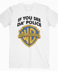 If You See Da Police Warn A Brother T ShirtDAP