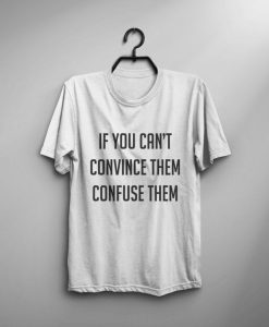 If you can't convince them confuse them funny tshirt DAP