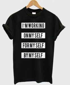 I'm Working On Myself For Myself By Myself T-shirtDAP